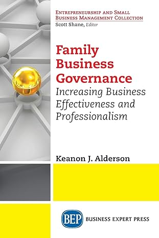 family business governance increasing business effectiveness and professionalism 1st edition keanon j.