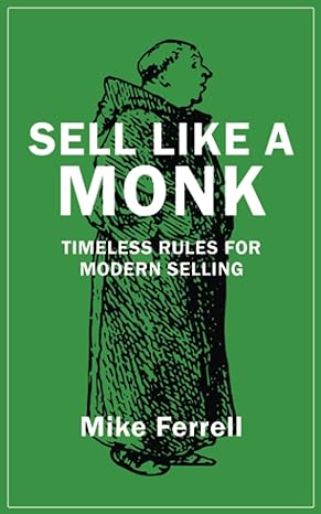 sell like a monk timeless rules for modern selling 1st edition mike ferrell 1960250817, 978-1960250810