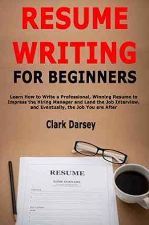 resume writing for beginners learn how to write a professional winning resume to impress the hiring manager