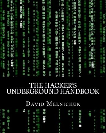 the hackers underground handbook 1st edition david melnichuk 1451550189, 978-1451550184