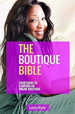 the boutique bible guide how to start an online boutique 1st edition latoya nicole 1722439785, 978-1722439781