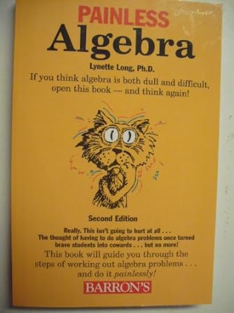 painless algebra if you think algebra is both dull and difficult open this book and think again 2nd edition