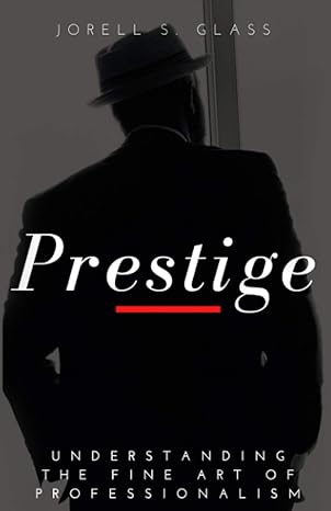 prestige understanding the fine art of professionalism 1st edition jorell s glass 979-8563114845