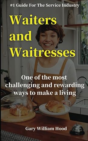 waiters and waitresses one of the most challenging and rewarding ways to make a living 1st edition gary hood