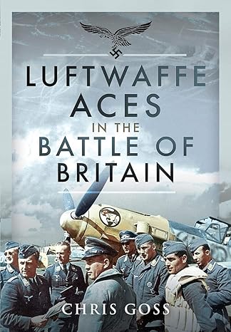 luftwaffe aces in the battle of britain 1st edition chris goss 1399005669, 978-1399005661