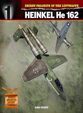 secret projects of the luftwaffe heinkel he 162 1st edition dan sharp 1911658247, 978-1911658245