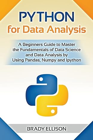 python for data analysis a beginners guide to master the fundamentals of data science and data analysis by