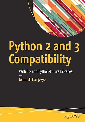 python 2 and 3 compatibility with six and python future libraries 1st edition joannah nanjekye 1484229541,