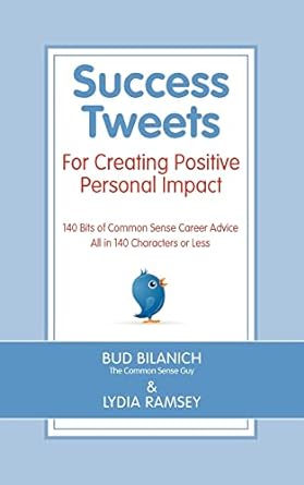 success tweets for creating positive personal impact 140 bits of common sense career advice all in 140