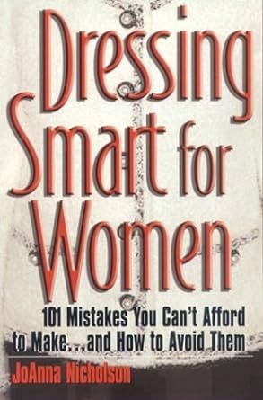 dressing smart for women 101 mistakes you can t afford to make and how to avoid them 1st edition joanna