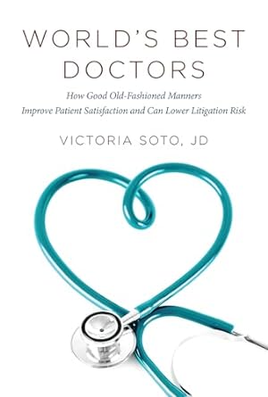 world s best doctors how good old fashioned manners improve patient satisfaction and can lower litigation