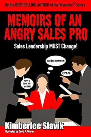 memoirs of an angry sales pro sales leadership must change 1st edition kimberlee slavik ,david wiener