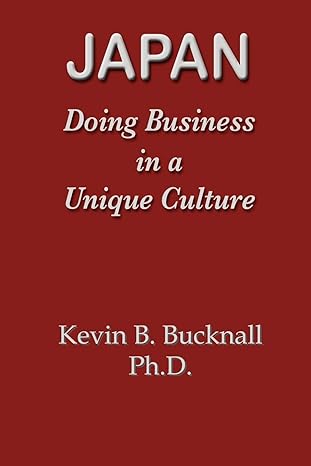 japan doing business in a unique culture 1st edition kevin b bucknall 1932482326, 978-1932482324
