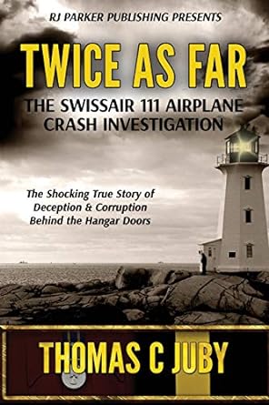 twice as far the true story of swissair flight 111 airplane crash investigation 1st edition thomas c juby ,rj