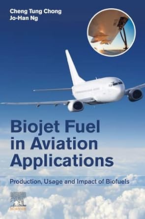 biojet fuel in aviation applications production usage and impact of biofuels 1st edition cheng tung chong