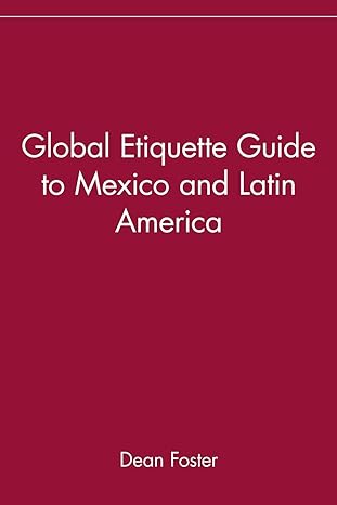 global etiquette guide to mexico and latin america 1st edition dean foster 047141851x, 978-0471418511