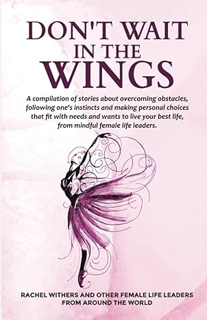 do not wait in the wings a compilation of stories about overcoming obstacles following ones instincts and