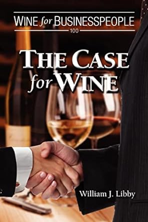 wine for businesspeople 100 the case for wine 1st edition william j libby 1470085542, 978-1470085544