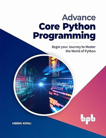 advance core python programming begin your journey to master the world of python 1st edition meenu kohli