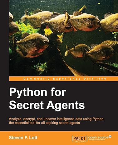 python for secret agents analyze encrypt and uncover intelligence data using python the essential tool for
