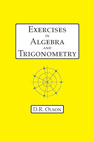 exercises in algebra and trigonometry 1st edition douglas r olson 1735812633, 978-1735812632
