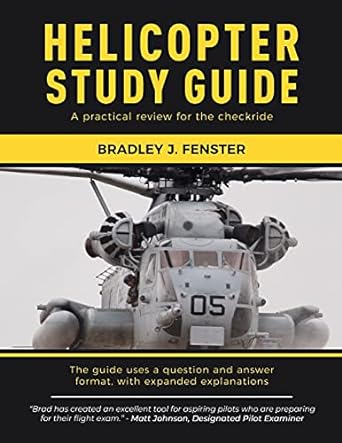 helicopter study guide a practical review for the checkride 1st edition bradley j fenster 198393447x,