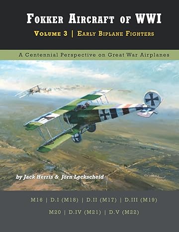 fokker aircraft of wwi volume 3 early biplane fighters 1st edition jack herris ,j rn leckscheid 1953201075,