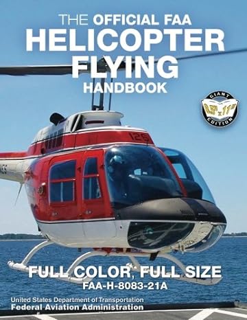 the official faa helicopter flying handbook full color full size faa h 8083 21a 1st edition federal aviation