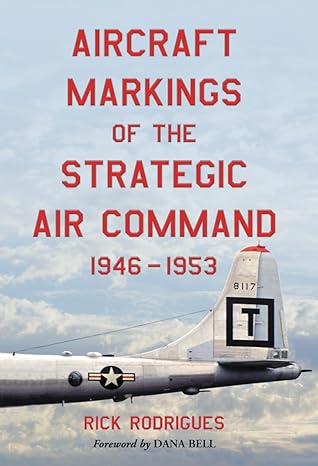 aircraft markings of the strategic air command 1946 1953 1st edition rick rodrigues 0786475161, 978-0786475162