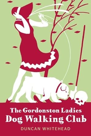 the gordonston ladies dog walking club  duncan whitehead 1477818103, 978-1477818107