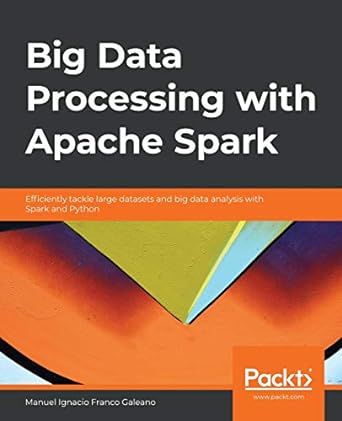 big data processing with apache spark efficiently tackle large datasets and big data analysis with spark and