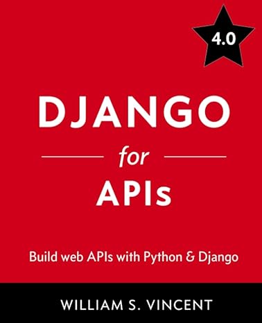 django for apis build web apis with python and django 1st edition william s vincent 1735467227, 978-1735467221