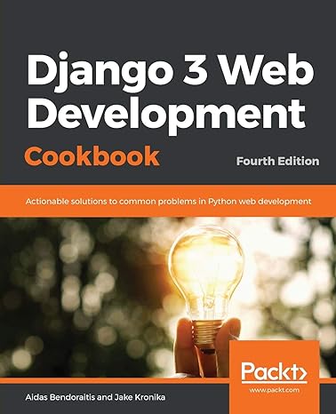 django 3 web development cookbook actionable solutions to common problems in python web development 4th