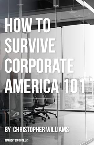 how to survive corporate america 101 1st edition christopher williams ,starlight studios l.l.c. 979-8673150740