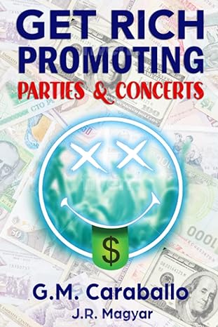 get rich promoting parties and concerts 1st edition g.m. caraballo ,j.r. magyar 1737917610, 978-1737917618