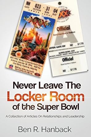 never leave the locker room of the super bowl a collection of articles on relationships and leadership 1st
