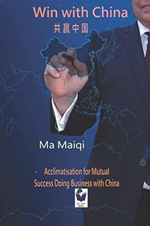 win with china acclimatisation for mutual success doing business with china 1st edition maiqi ma 1521215456,