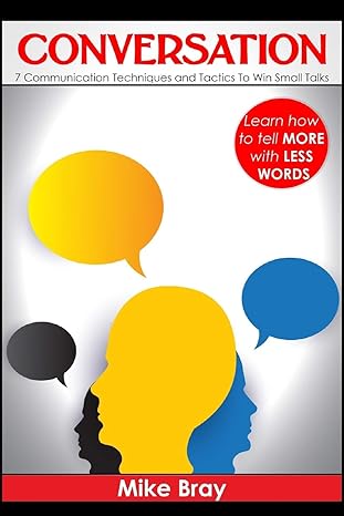 conversation 7 communciation techniques and tactics to win small talks 1st edition mike bray 1542385954,