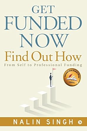 get funded now find out how from self to professional funding 1st edition nalin singh 1948230151,