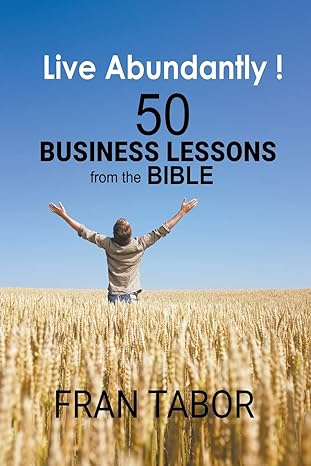 live abundantly 50 business lessons from the bible 1st edition fran tabor 979-8215387467