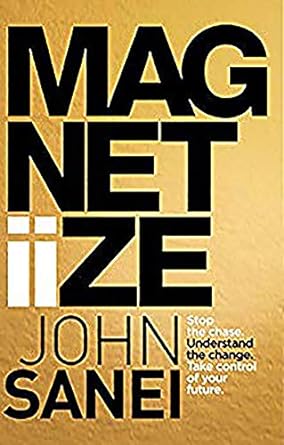 magnetiize stop the chase understand the change take control of your future 1st edition john sanei ,tim