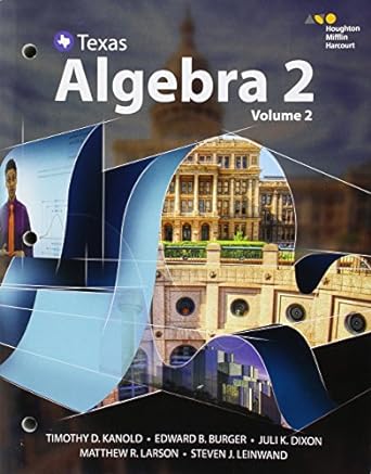 texas algebra 2 volume 2 1st edition timothy d. kanold, edward b. burger, juli k. dixon, matthew r. larson,