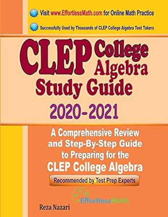 clep college algebra study guide 2020-2021 a comprehensive review and step by step guide to preparing for the