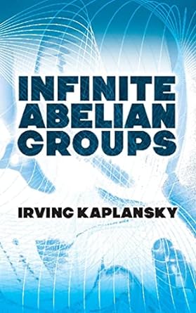 infinite abelian groups 1st edition irving kaplansky 0486828506, 978-0486828503