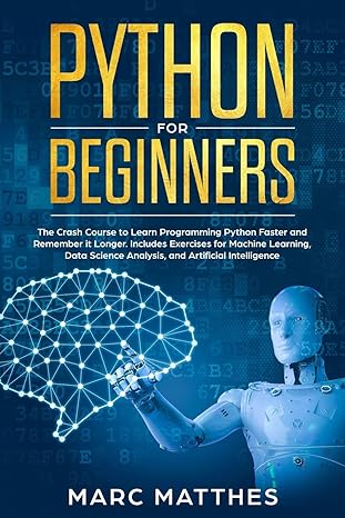 python for beginners the crash course to learn programming python faster and remember it longer includes