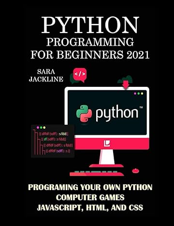 python programming for beginners 2021 programing your own python computer games javascript html and css 1st