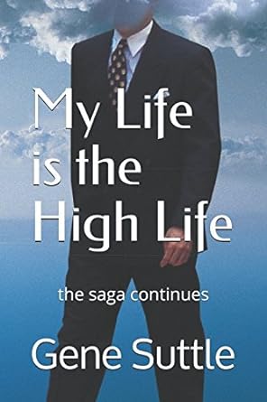 my life is the high life the saga continues  gene suttle 1980285039, 978-1980285038