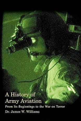 a history of army aviation from its beginnings to the war on terror 1st edition james williams 0595366082,