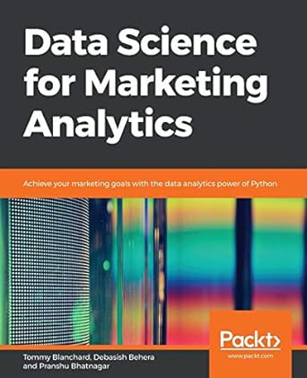 data science for marketing analytics achieve your marketing goals with the data analytics power of python 1st