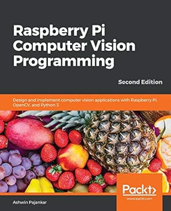 raspberry pi computer vision programming design and implement computer vision applications with raspberry pi